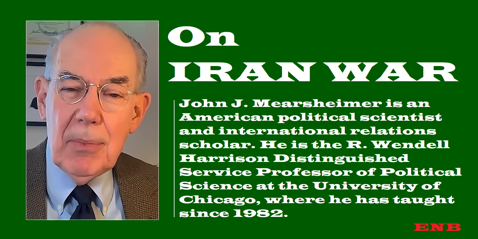 Professor John Mearsheimer : On  Iran War