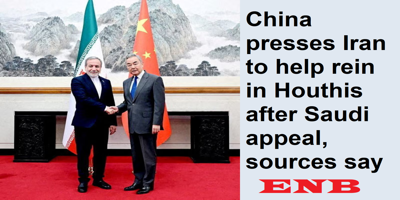 China presses Iran to help rein in Houthis after Saudi appeal, sources say