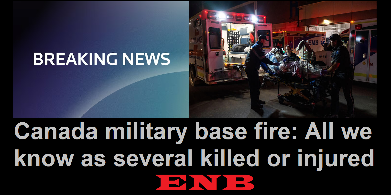 Canada- Fatalities reported after explosion sparks major fire at military base